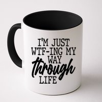 Funny I'm Just WTF-ing My Way Through Life Mug