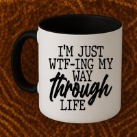 Funny I'm Just WTF-ing My Way Through Life Mug
