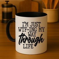 Funny I'm Just WTF-ing My Way Through Life Mug
