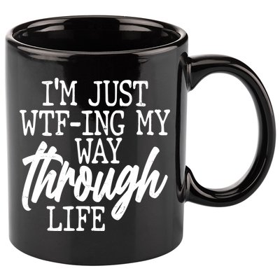 Funny I'm Just WTF-ing My Way Through Life 11oz C Handle Ceramic Mug