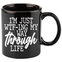 Funny I'm Just WTF-ing My Way Through Life 11oz C Handle Ceramic Mug