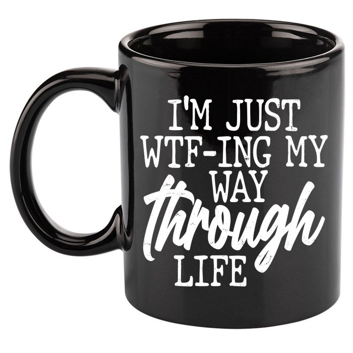 Funny I'm Just WTF-ing My Way Through Life 11oz C Handle Ceramic Mug