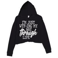 Funny I'm Just WTF-ing My Way Through Life Crop Fleece Hoodie