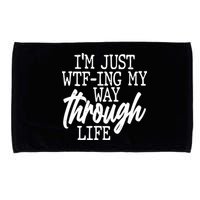 Funny I'm Just WTF-ing My Way Through Life Microfiber Hand Towel