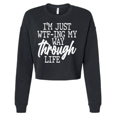 Funny I'm Just WTF-ing My Way Through Life Cropped Pullover Crew