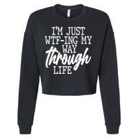 Funny I'm Just WTF-ing My Way Through Life Cropped Pullover Crew