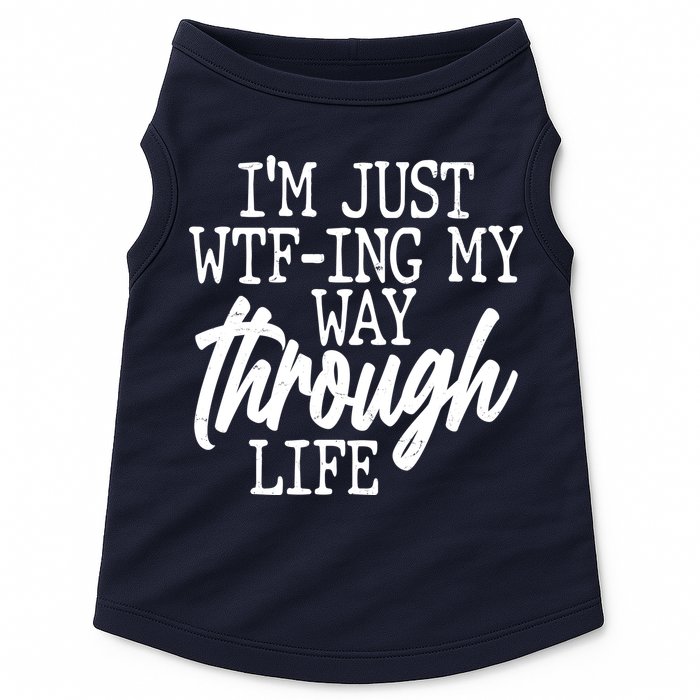 Funny I'm Just WTF-ing My Way Through Life Doggie Tank