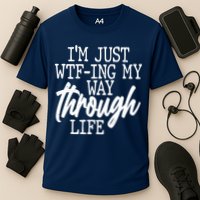 Funny I'm Just WTF-ing My Way Through Life Performance Shirt
