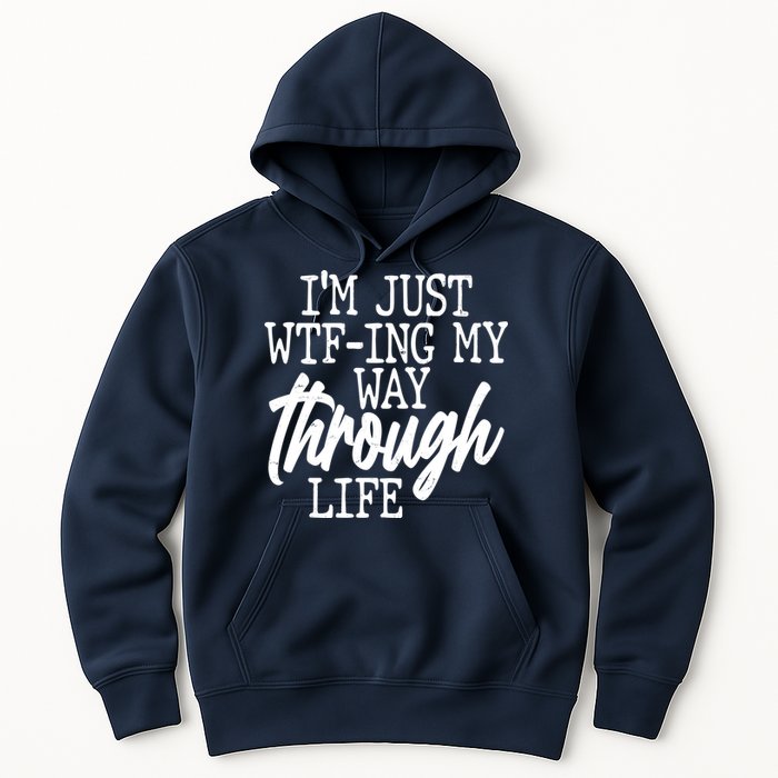 Funny I'm Just WTF-ing My Way Through Life Hoodie