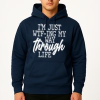Funny I'm Just WTF-ing My Way Through Life Hoodie