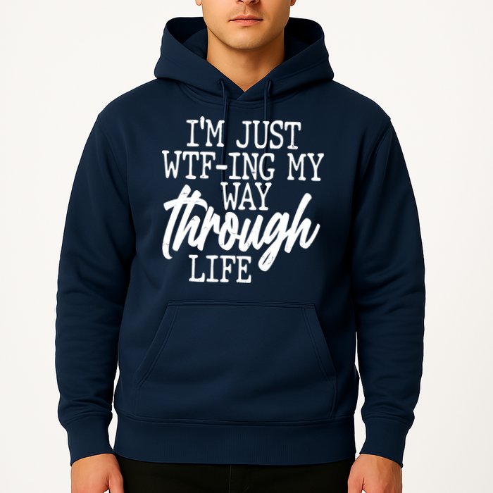 Funny I'm Just WTF-ing My Way Through Life Hoodie