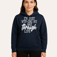 Funny I'm Just WTF-ing My Way Through Life Hoodie