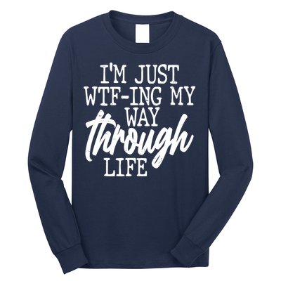Funny I'm Just WTF-ing My Way Through Life Long Sleeve Shirt