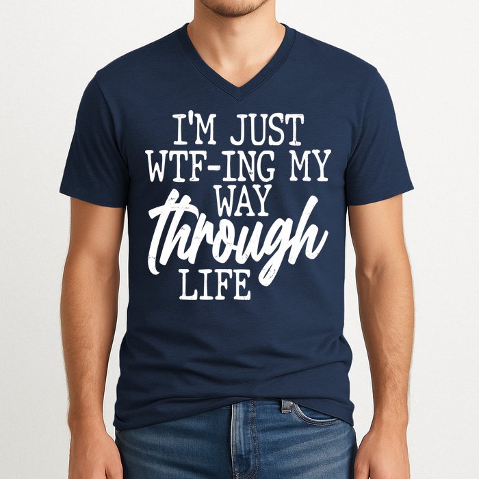 Funny I'm Just WTF-ing My Way Through Life V-Neck T-Shirt