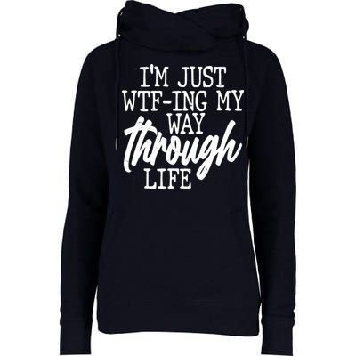 Funny I'm Just WTF-ing My Way Through Life Womens Funnel Neck Pullover Hood