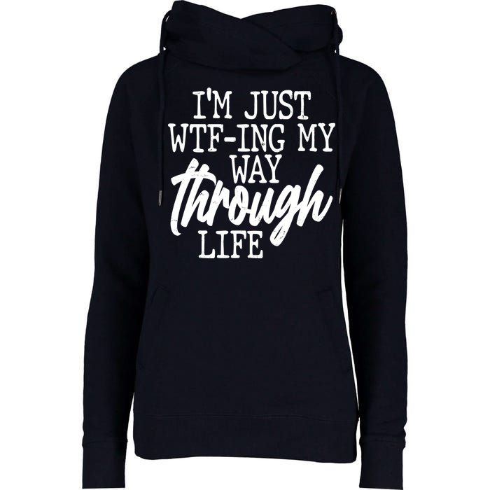 Funny I'm Just WTF-ing My Way Through Life Womens Funnel Neck Pullover Hood