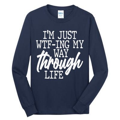 Funny I'm Just WTF-ing My Way Through Life Tall Long Sleeve T-Shirt