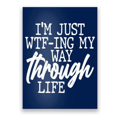 Funny I'm Just WTF-ing My Way Through Life Poster