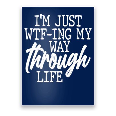 Funny I'm Just WTF-ing My Way Through Life Poster