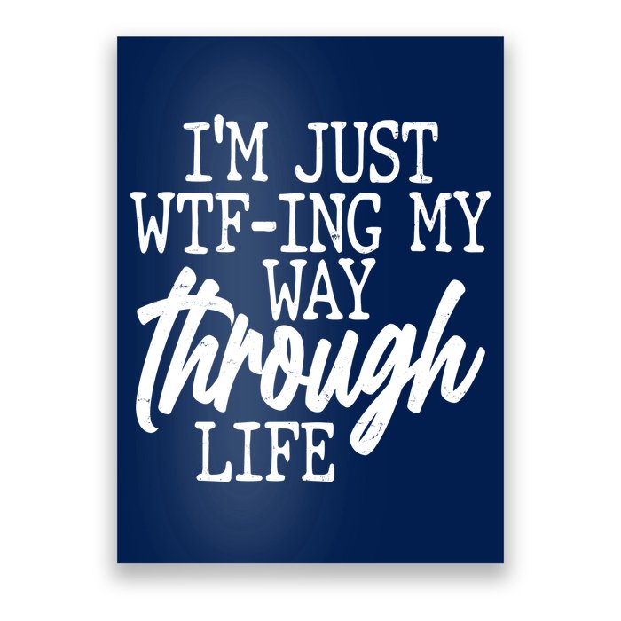 Funny I'm Just WTF-ing My Way Through Life Poster