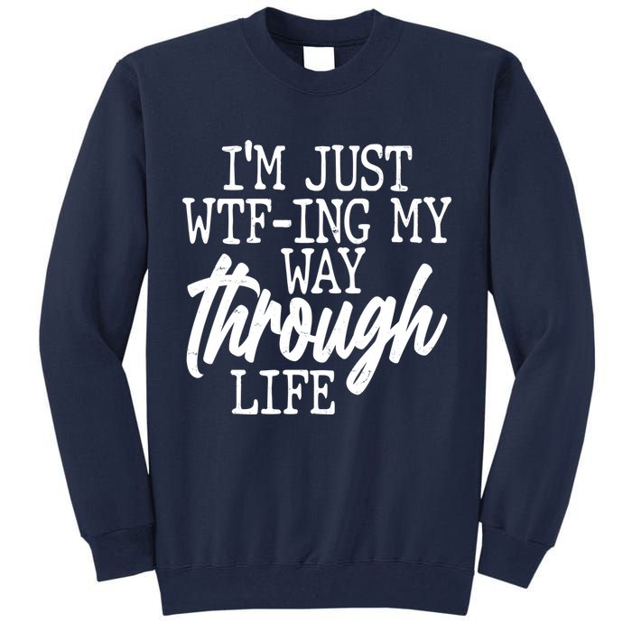 Funny I'm Just WTF-ing My Way Through Life Tall Sweatshirt