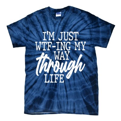 Funny I'm Just WTF-ing My Way Through Life Tie-Dye T-Shirt