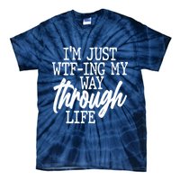 Funny I'm Just WTF-ing My Way Through Life Tie-Dye T-Shirt