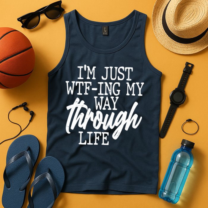 Funny I'm Just WTF-ing My Way Through Life Tank Top