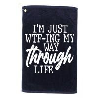 Funny I'm Just WTF-ing My Way Through Life Golf Towel