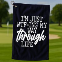 Funny I'm Just WTF-ing My Way Through Life Golf Towel