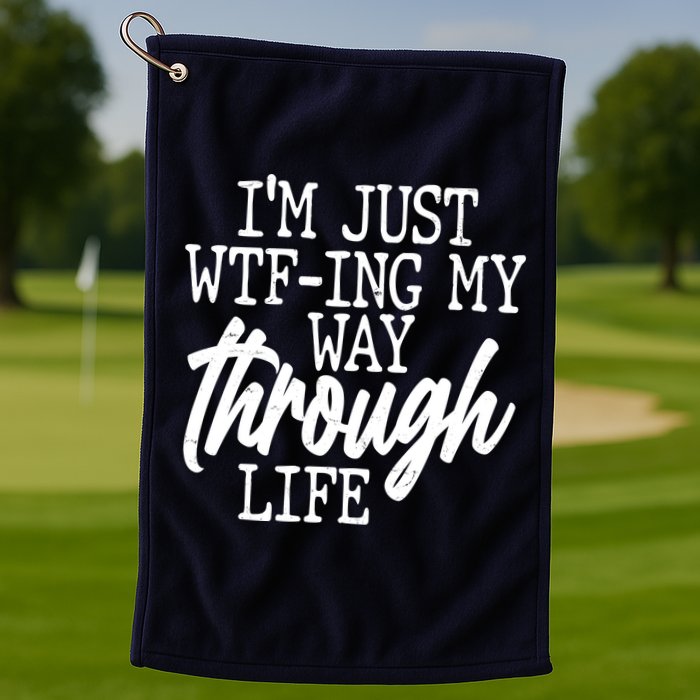 Funny I'm Just WTF-ing My Way Through Life Golf Towel