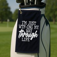 Funny I'm Just WTF-ing My Way Through Life Golf Towel