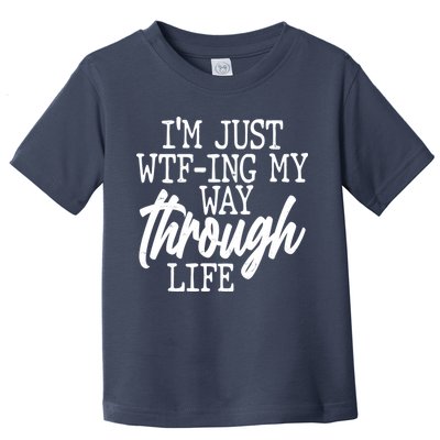 Funny I'm Just WTF-ing My Way Through Life Toddler T-Shirt