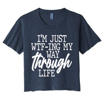 Funny I'm Just WTF-ing My Way Through Life Crop Top