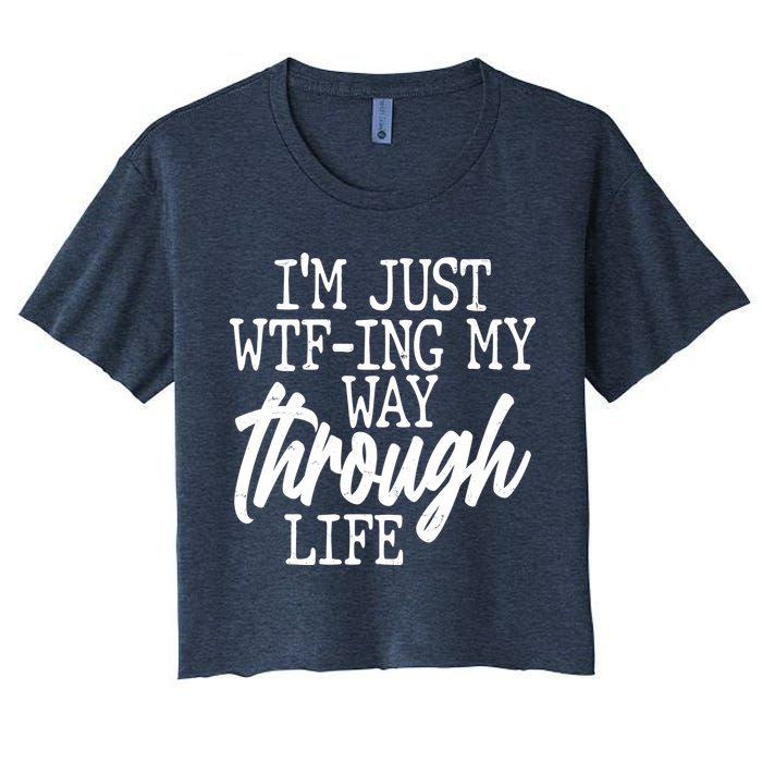 Funny I'm Just WTF-ing My Way Through Life Crop Top