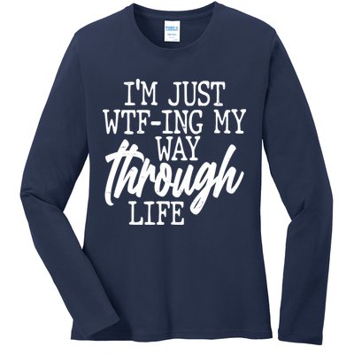 Funny I'm Just WTF-ing My Way Through Life Ladies Long Sleeve Shirt