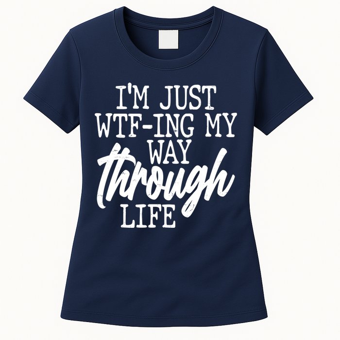 Funny I'm Just WTF-ing My Way Through Life Womens T-Shirt