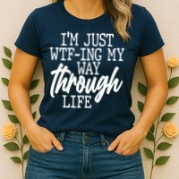 Funny I'm Just WTF-ing My Way Through Life Womens T-Shirt