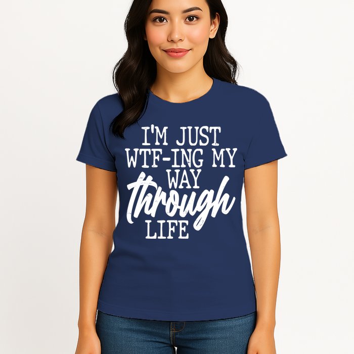 Funny I'm Just WTF-ing My Way Through Life Womens T-Shirt