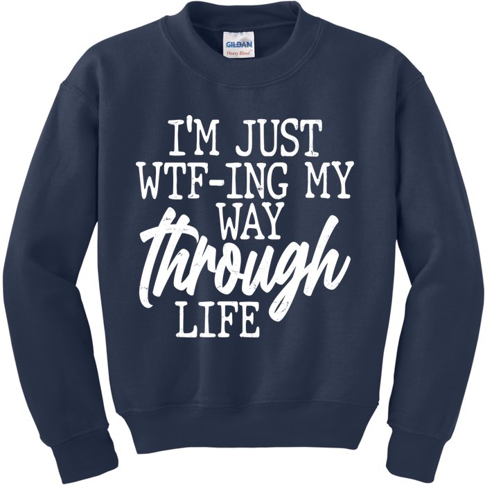 Funny I'm Just WTF-ing My Way Through Life Kids Sweatshirt