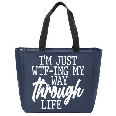 Funny I'm Just WTF-ing My Way Through Life Zip Tote Bag