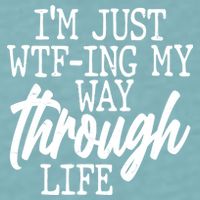 Funny I'm Just WTF-ing My Way Through Life Sueded Cloud Jersey T-Shirt