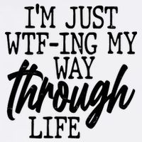 Funny I'm Just WTF-ing My Way Through Life Garment-Dyed Sweatshirt