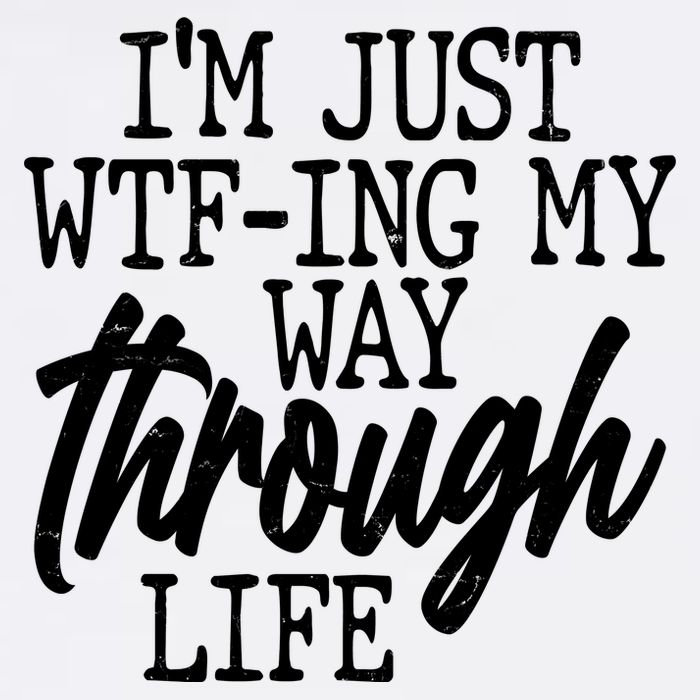 Funny I'm Just WTF-ing My Way Through Life Garment-Dyed Sweatshirt