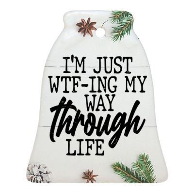 Funny I'm Just WTF-ing My Way Through Life Ceramic Bell Ornament