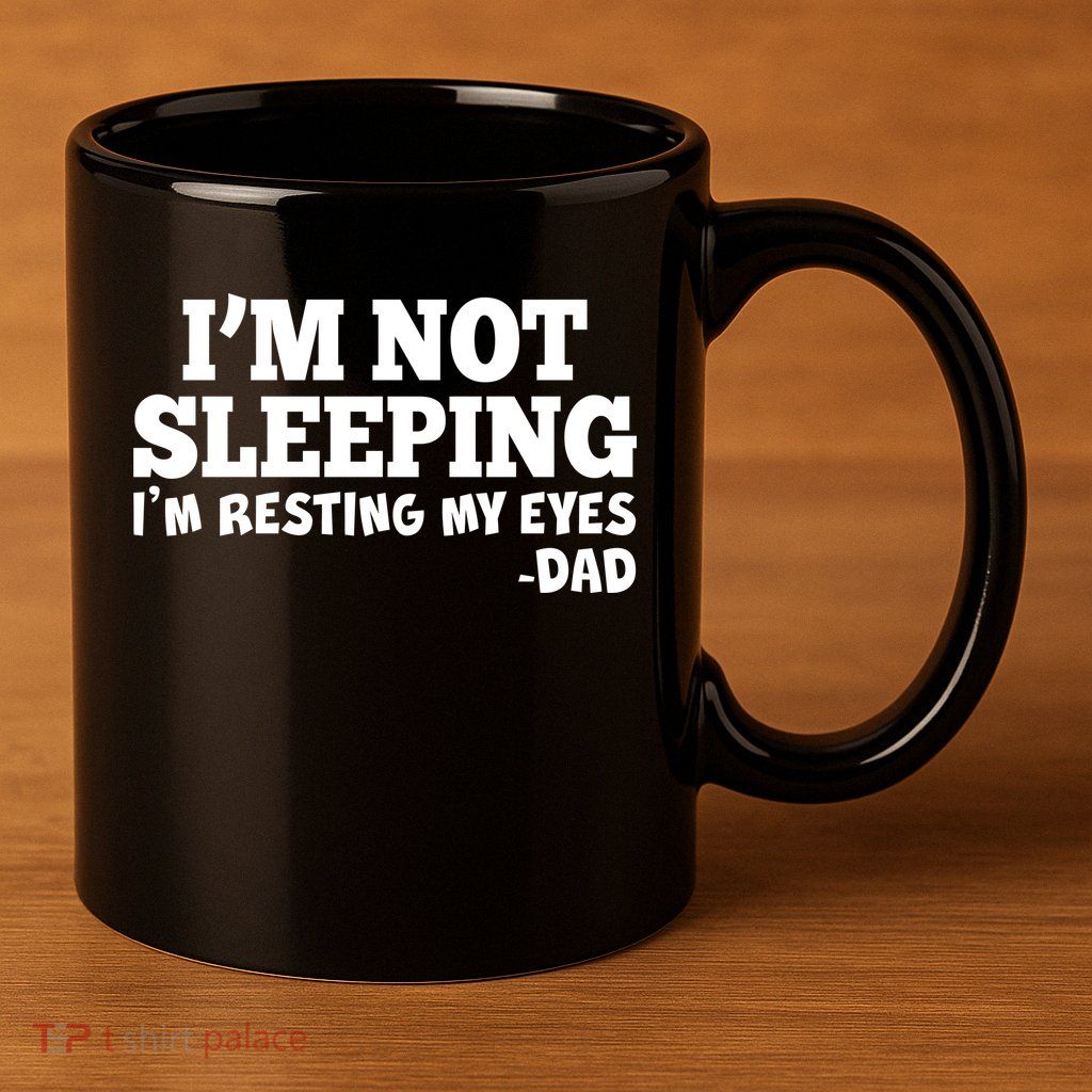 Funny I'm Not Sleeping Dad 11oz C Handle Ceramic Mug