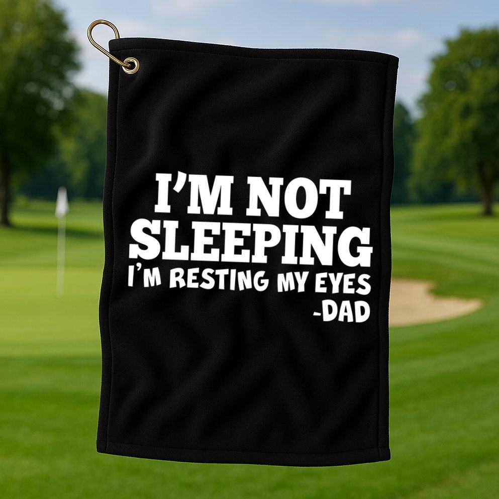 Funny I'm Not Sleeping Dad Golf Towel