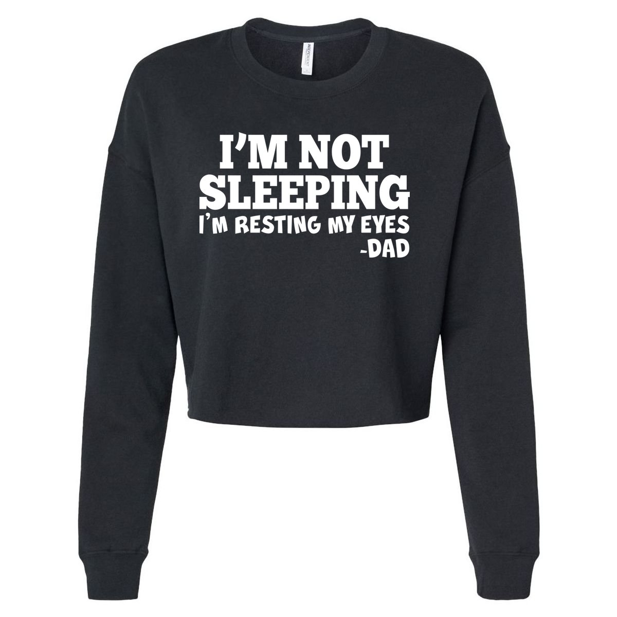 Funny I'm Not Sleeping Dad Cropped Pullover Crew