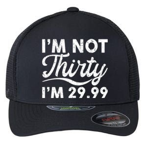 Funny I'm Not Thirty I'm 29.99 Birthday Flexfit Unipanel Trucker Cap