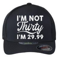 Funny I'm Not Thirty I'm 29.99 Birthday Flexfit Unipanel Trucker Cap